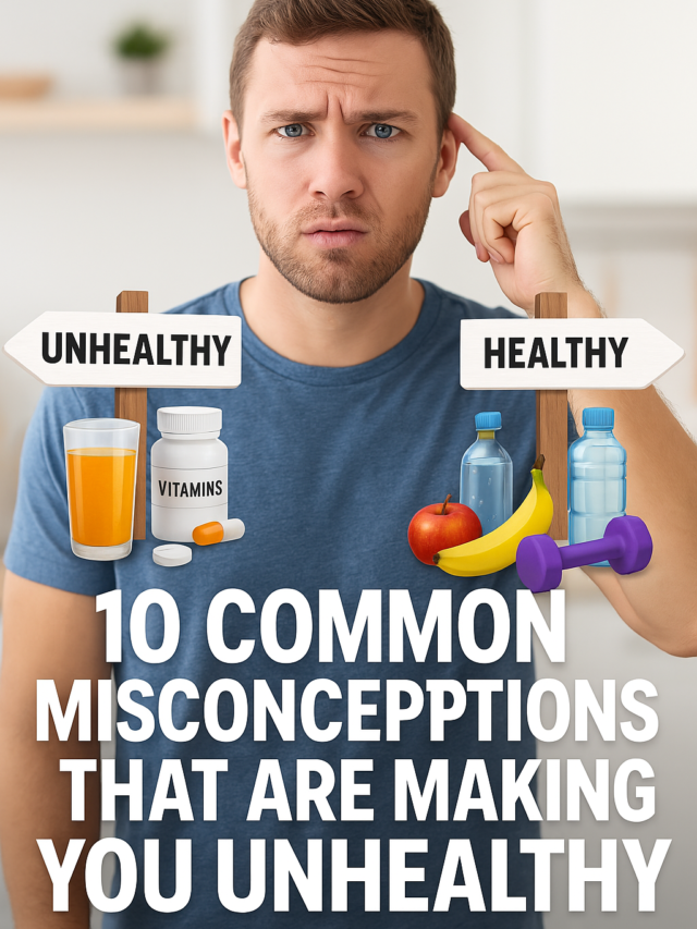 10 Common Misconceptions That Are Making You Unhealthy